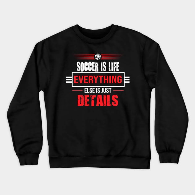 Soccer is Life Crewneck Sweatshirt by DesignFlex Tees